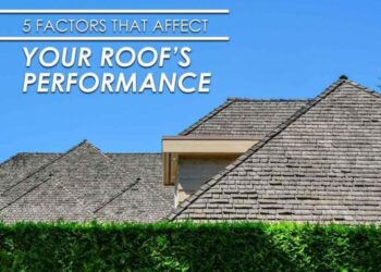 5 Factors That Affect Your Roof’s Performance